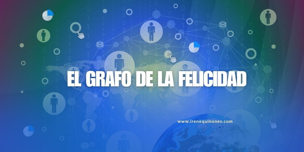 grafo de la felicidad en una estrategia de marletiong digital por irene quiñones consultor seo