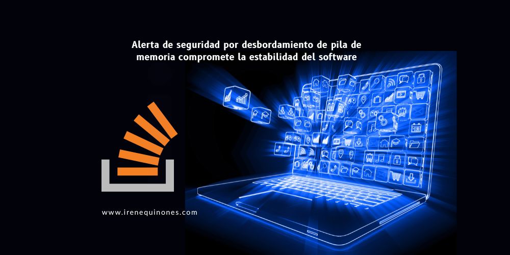 Alerta de seguridad por desbordamiento de pila de memoria compromete la estabilidad del software consultor seo irene quiñones sistemas