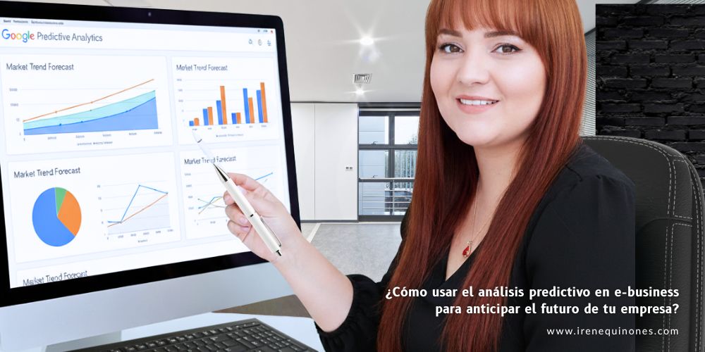 Cómo usar el análisis predictivo en e-business para anticipar el futuro de tu empresa consultor seo irene quiñones sistemas
