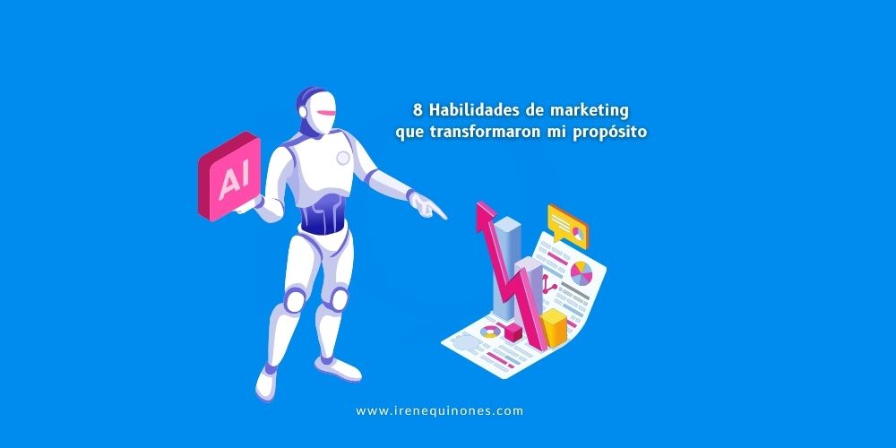 8 Habilidades de marketing que transformaron mi propósito consultor seo irene quiñones sistemas