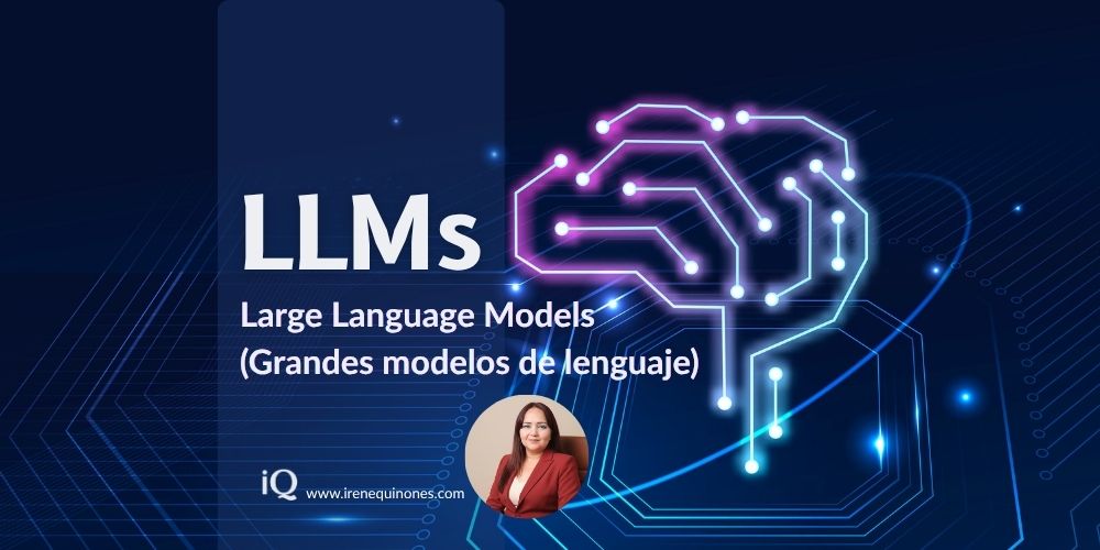 grandes modelos de lenguaje (LLMs) IA irene-quinones